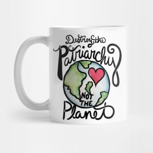 Destroy the patriarchy not the planet Mug